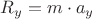 $R_y = m \cdot a_y$