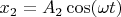 $x_2=A_2\cos(\omega t)$