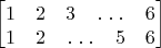 \begin{bmatrix}
\vspace{-1em}&&&&&\\
1 & 2 & 3 & \hdotsfor{2} & 6\\
1 & 2 & \hdotsfor{2} & 5 & 6
\end{bmatrix}