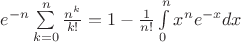 $e^{-n}\sum\limits_{k=0}^n\frac{n^k}{k!}=1-\frac{1}{n!}\int\limits_0^n x^n e^{-x} dx$