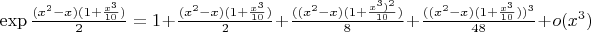 $ \exp \frac{(x^2 - x)(1 + \frac{x^3}{10})}{2} = 1 + \frac{(x^2 - x)(1 + \frac{x^3}{10})}{2} + \frac{((x^2 - x)(1 + \frac{x^3)^2}{10})}{8} + \frac{((x^2 - x)(1 + \frac{x^3}{10}))^3}{48} + o(x^3)$