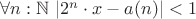 $\forall n : \mathbb N ~ |2^n \cdot x - a(n)| < 1$