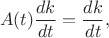 $$A(t)\frac{dk}{dt}=\frac{dk}{dt},$$