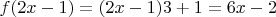 $f(2x-1) = (2x-1)3+1 = 6x-2$