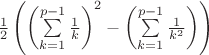 $\frac{1}{2}\left({\left(\sum\limits_{k=1}^{p-1}\frac{1}{k}\right)}^2 - \left(\sum\limits_{k=1}^{p-1}\frac{1}{k^2}\right)\right)$