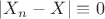 $|X_n-X|\equiv 0$