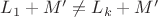 $L_1+M'\ne L_k+M'$ $L_1+M'\ne L_k+M'$