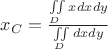 $x_{C}=\frac {\iint\limits_{D} xdxdy}{\iint\limits_{D} dxdy} $ $x_{C}=\frac {\iint\limits_{D} xdxdy}{\iint\limits_{D} dxdy} $