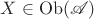 $X\in\mathrm{Ob}(\mathscr{A})$