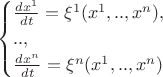 $$\begin{cases}\frac{d x^1}{d t} = \xi^1(x^1,..,x^n), \\.., \\\frac{d x^n}{d t} = \xi^n(x^1,..,x^n) \end{cases}$$