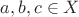 $a,b,c\in X$