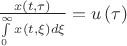 $\frac{{x\left( {t,\tau } \right)}}{{\int\limits_0^\infty  {x\left( {t,\xi } \right)d\xi } }} = u\left( \tau  \right)$