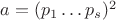 $a=(p_1 \ldots p_s)^2$
