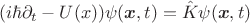 $$( i\hbar \partial_t   - U(x)) \psi(\boldsymbol{x},t)=\hat{K}\psi(\boldsymbol{x},t)$$
