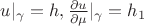 $u|_{\gamma}=h, \frac{\partial u}{\partial \mu}|_{\gamma}=h_1$