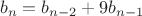 $$b_{n}=b_{n-2}+9b_{n-1}$$