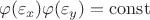 $$\varphi (\varepsilon_x) \varphi (\varepsilon_y) = \operatorname{const}$$