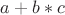 $a+b\ast c$ $a+b\ast c$