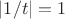 $|1/t|=1$