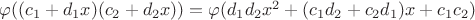 $\varphi((c_1+d_1x)(c_2+d_2x))=\varphi(d_1d_2x^2+(c_1d_2+c_2d_1)x+c_1c_2)$