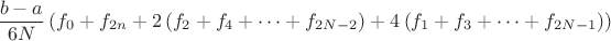 $$\frac{{b - a}}{{6N}}\left( {{f_0} + {f_{2n}} + 2\left( {{f_2} + {f_4} +  \cdots  + {f_{2N - 2}}} \right) + 4\left( {{f_1} + {f_3} +  \cdots  + {f_{2N - 1}}} \right)} \right)$
$