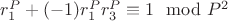 $r_1^P + (-1) r_1^Pr_3^P\equiv 1\mod P^2$