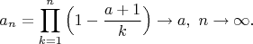 $$
a_n=\prod_{k=1}^n\Big(1 - \frac{a+1}k\Big)\to a,\ n\to\infty.
$$