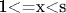 1<=х<s