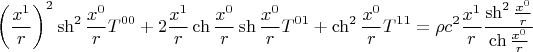 $$ \left( \frac{x^{1}}{r} \right)^2 \sh^2{\frac{x^0}{r}} T^{00}+2 \frac{x^{1}}{r} \ch{\frac{x^0}{r}} \sh{\frac{x^0}{r}} T^{01}+\ch^2{\frac{x^0}{r}} T^{11}=\rho c^2 \frac{x^1}{r} \frac{\sh^2{\frac{x^0}{r}}}{\ch{\frac{x^0}{r}}} $$
