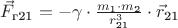 $\vec{F}_\text{г21} = - \gamma \cdot \frac {m_\text{1} \cdot m_\text{2}} {r_\text{21}^3} \cdot \vec{r}_\text{21}$ $\vec{F}_\text{г21} = - \gamma \cdot \frac {m_\text{1} \cdot m_\text{2}} {r_\text{21}^3} \cdot \vec{r}_\text{21}$