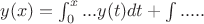 $ y(x) = \int_0^x{...y(t)dt} + \int{..} ... $