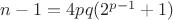 $n-1=4pq(2^{p-1}+1)$