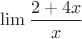 ${\lim\dfrac{2+4x}{x}} $