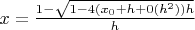 $x=\frac{1-\sqrt{1-4(x_0+h+0(h^2))h}}{h}$