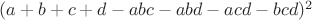 $(a+b+c+d-abc-abd-acd-bcd)^2$