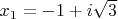 $x_1=-1+i\sqrt{3}$