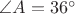 $\angle A=36^{\circ}$