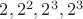 $2,2^2,2^3,2^3$
