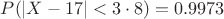 $P(|X-17|<3\cdot 8)=0.9973$
