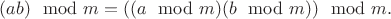 $(ab)\mod m = ((a\mod m)(b\mod m))\mod m.$