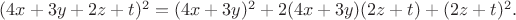 $(4x+3y+2z+t)^2= (4x+3y)^2+2(4x+3y)(2z+t)+(2z+t)^2.$