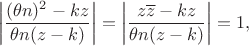 $$\left|\frac{(\theta n)^2-kz}{\theta n(z-k)}\right|=\left|\frac{z\overline z-kz}{\theta n(z-k)}\right|=1,$$