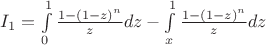 $I_1 = \int \limits_0^1 \frac {1 - (1-z)^n}{z}dz - \int \limits_x^1 \frac {1 - (1-z)^n}{z}dz$
