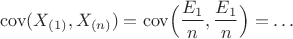 $$
\mathrm{cov}(X_{(1)}, X_{(n)})=\mathrm{cov}\Big(\frac{E_1}{n}, \frac{E_1}{n}\Big)=\dots
$$