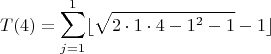 $$T(4) = \sum_{j=1}^{1} \lfloor\sqrt{2\cdot1\cdot4 - 1^2 - 1} - 1\rfloor\right)$$