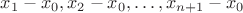 $x_1-x_0,x_2-x_0,\ldots,x_{n+1}-x_0$