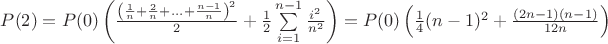 $P (2) = 
   P (0)\left (\frac {\left ({1\over n} + {2\over n} + ... + {n - 
                1\over n} \right)^2} {2} + \frac {1} {2}\sum\limits_ {i = 1}^{n - 1}\frac {i^2} {n^2} \right) = 
    P (0)\left (\frac {1} {4} (n - 
            1)^2 + \frac {(2 n - 1) (n - 1)} {12 n} \right) $