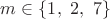 $m\in\{1,\ 2,\ 7\}$