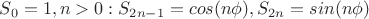 $S_0 = 1, n>0: S_{2n-1} = cos (n\phi), S_{2n} = sin (n\phi)$