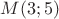 $M (3; 5)$